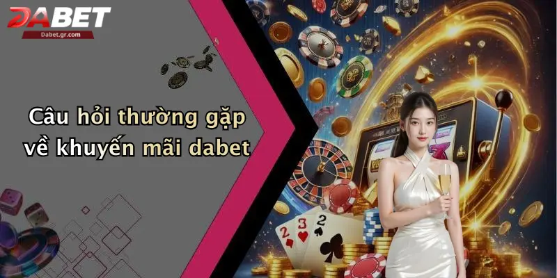 DABET ⭐️ Link Trang Chủ DABET Mới Nhất | Đăng Ký Tặng 188K Câu hỏi thường gặp về khuyến mãi dabet