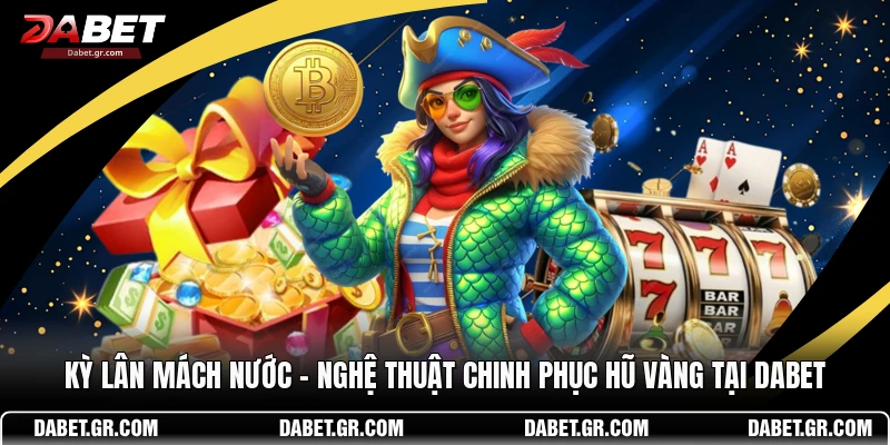 DABET ⭐️ Link Trang Chủ DABET Mới Nhất | Đăng Ký Tặng 188K Kỳ Lân Mách Nước – Nghệ Thuật Chinh Phục Hũ Vàng Tại DABET